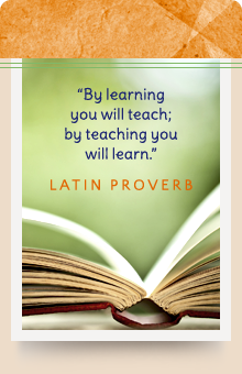 By learning you will teach; by teaching you will learn. - Latin Proverb